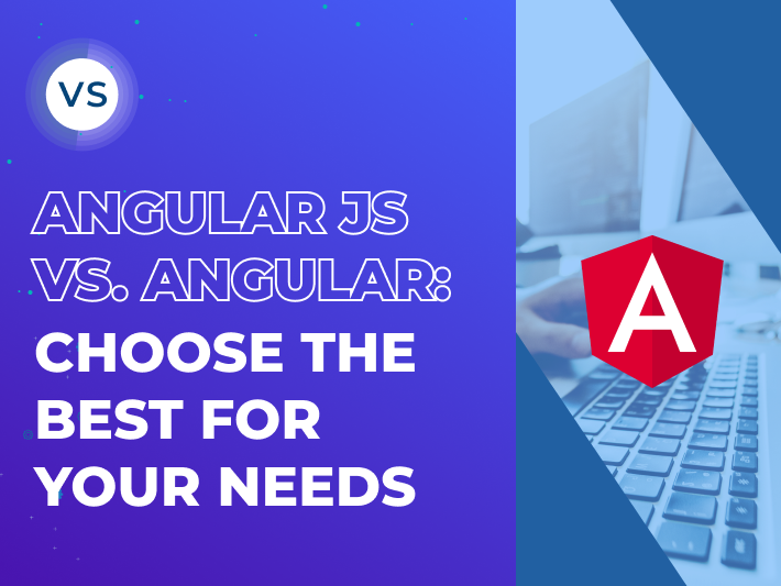 Angular Vs. AngularJS: Frameworks Comparison | ProCoders