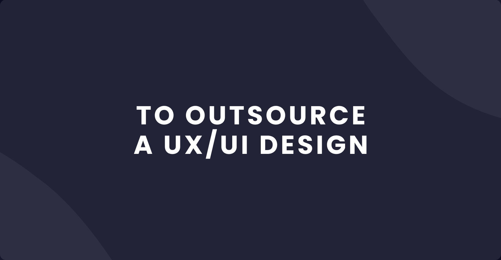 How to Outsource a UI/UX Design Explore Business Benefits ProCoders