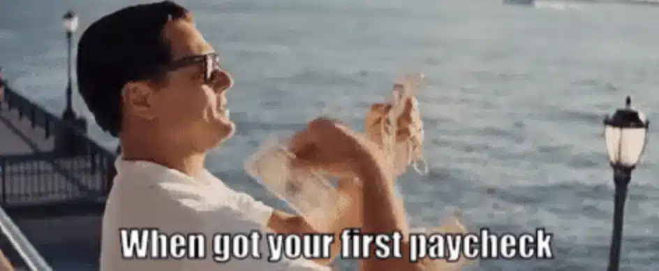 When got your first paycheck meme