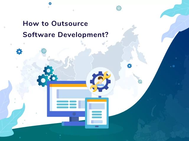 Software Development Outsourcing Guide: Benefits, Cost and Crucial Steps