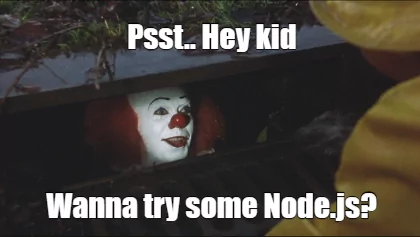 Pennywise is suggesting Node.js