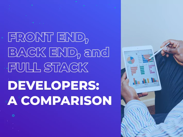 Front End, Back End, and Full Stack Developers: A Comparison