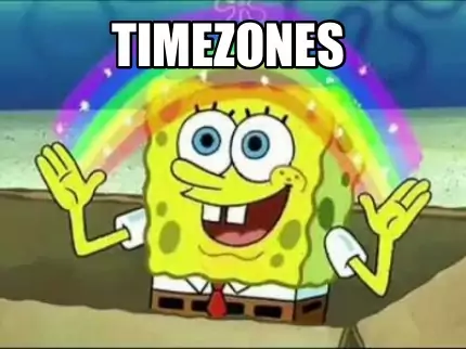 Sponge Bob says 'Timezones'