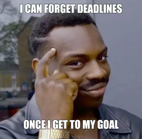 I can forget deadlines meme