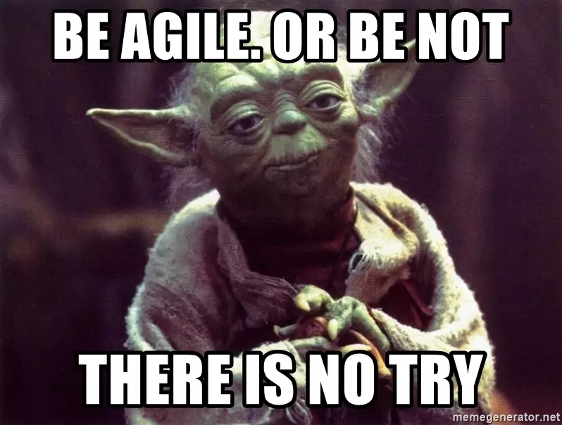 Joda says be agile or be not