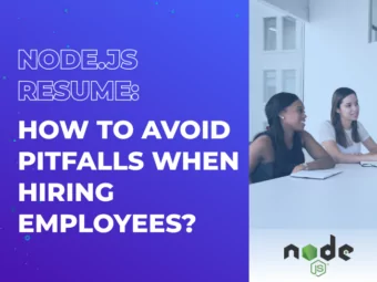 Node.js Resume: How to Avoid Pitfalls When Hiring Employees?