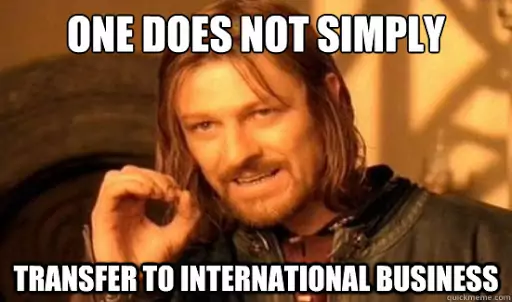man says 'one does not simply transfer to international business'