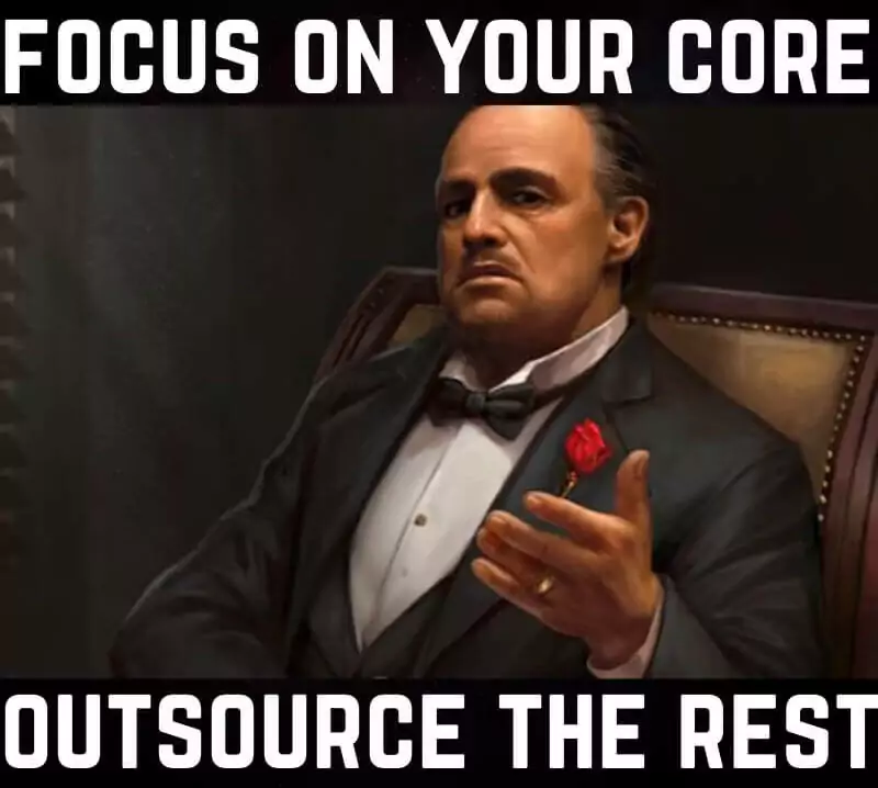 focus on your core, outsource the rest 