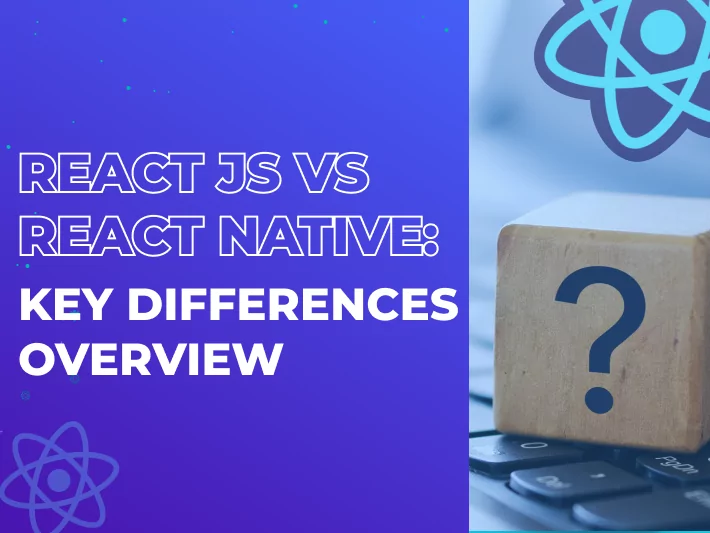 React JS vs React Native: Key Differences Overview