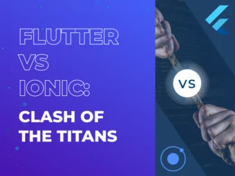 Flutter vs Ionic: Clash of the Titans