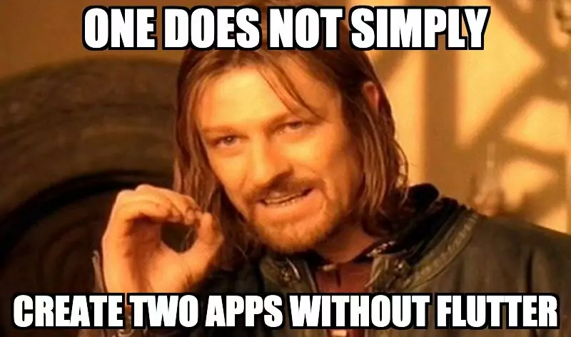 one does not simply create two apps without Flutter