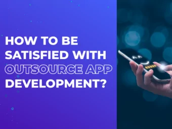 How to Be Satisfied with Outsource App Development?