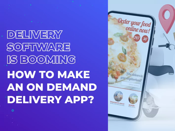Delivery Software is Booming – How to Make an On Demand Delivery App?