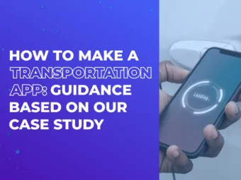How to Make a Transportation App: Guidance Based on Our Case Study