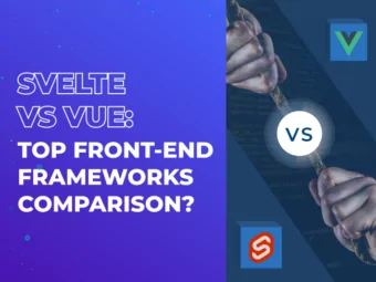 Svelte vs Vue: Top Front-End Frameworks Comparison