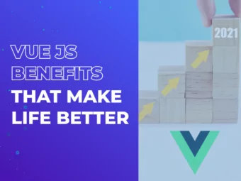 5 Vue.js Benefits That Make Life Better