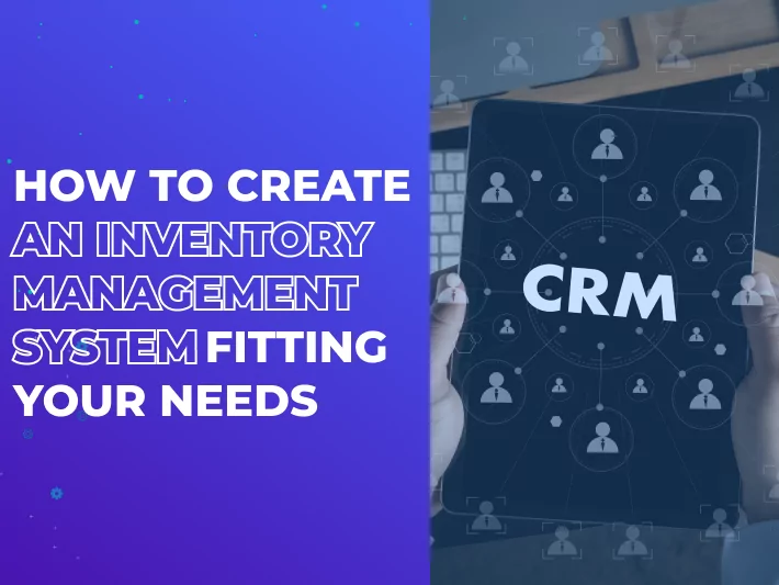 How to Create an Inventory Management System Fitting Your Needs
