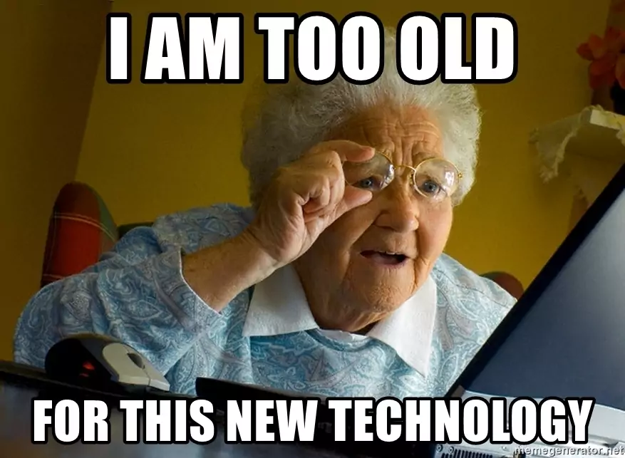 too old for new technologies mem