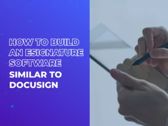 How to Build an eSignature Software Similar to DocuSign