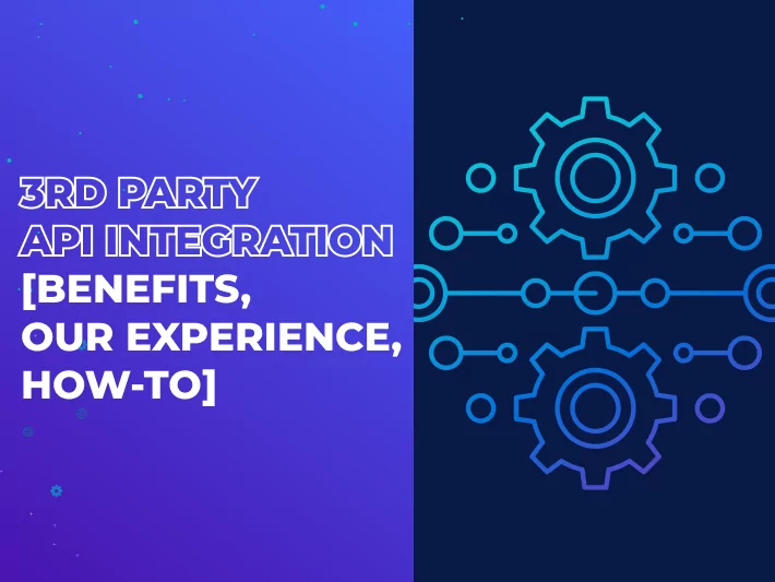 3rd Party API Integration [Benefits, Our Experience, How-To]