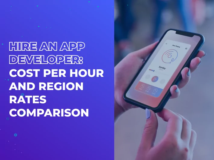Hire an App Developer: Cost per Hour and Region Rates Comparison