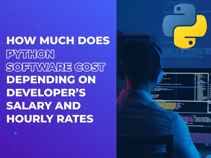 How Much Does Python Software Cost Depending on Developer’s Salary and Hourly Rates