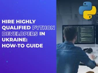 Hire Highly Qualified Python Developers in Ukraine: How-to Guide