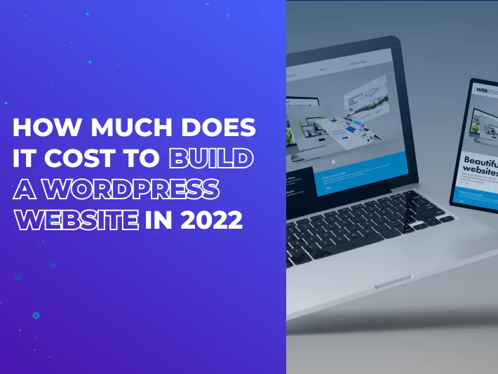 How Much Does it Cost to Build a WordPress Website in 2022