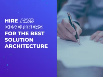 Hire AWS Developers for The Best Solution Architecture
