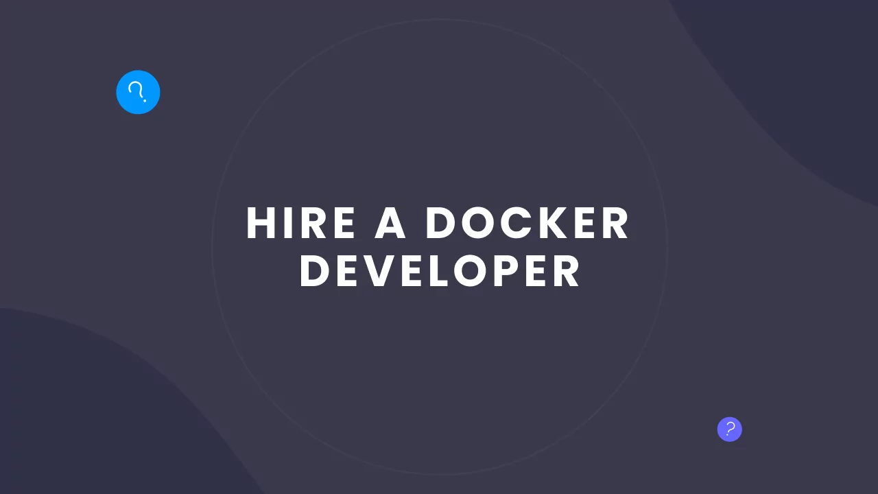 How to Hire a Highly Qualified Docker Developer in the Shortest Possible Time