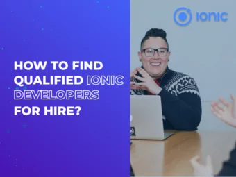 How to Find Qualified Ionic Developers for Hire?