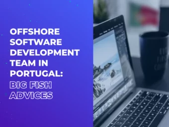Offshore Software Development Team in Portugal: Big Fish Advices