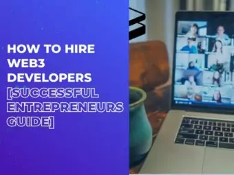 How to Hire Web3 Developers [Successful Entrepreneurs Guide]