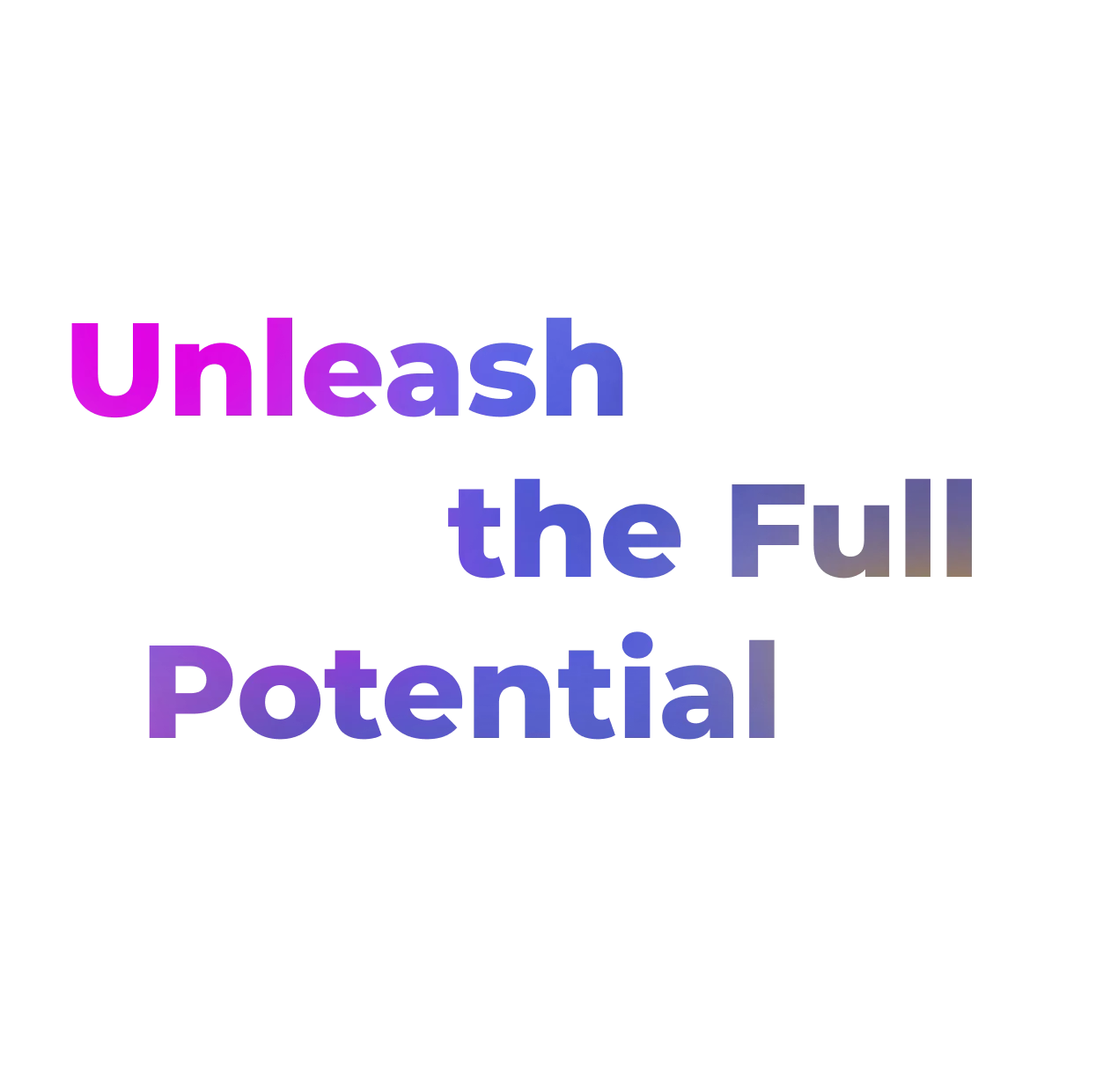 unleash the full potential