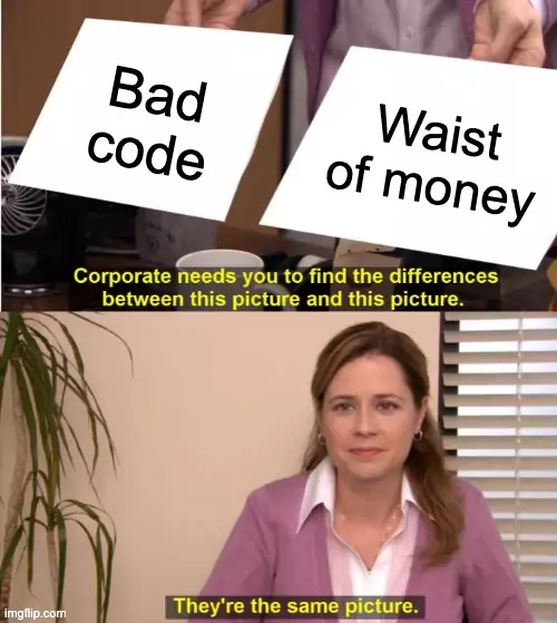 bad code is a waist of money mem