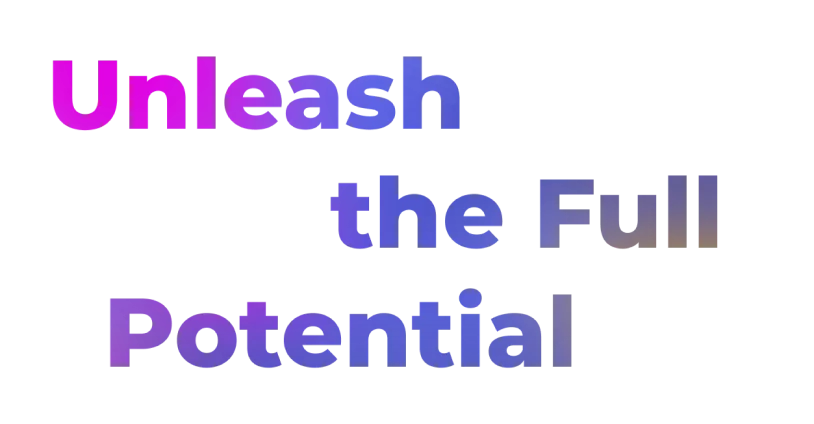 unleash the full potential