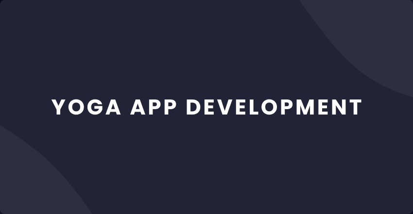 Yoga App Development: Specifications, Features, Cost