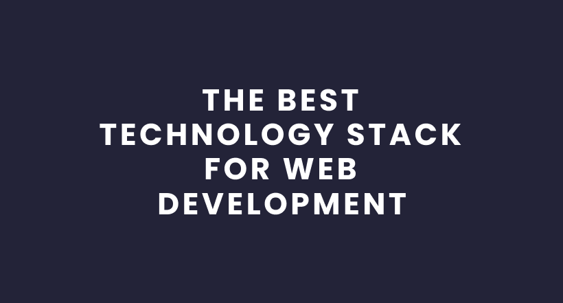 the Best Technology Stack For Web Development