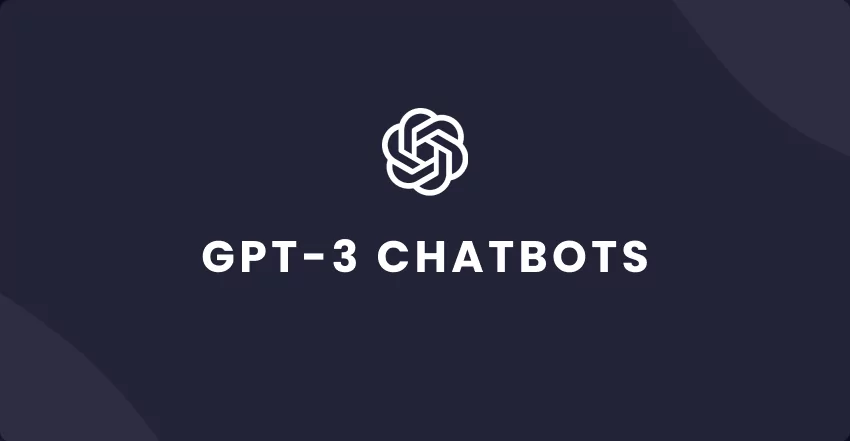 What Are GPT-3 Chatbots, and How to Profit Implementing it For Your Project