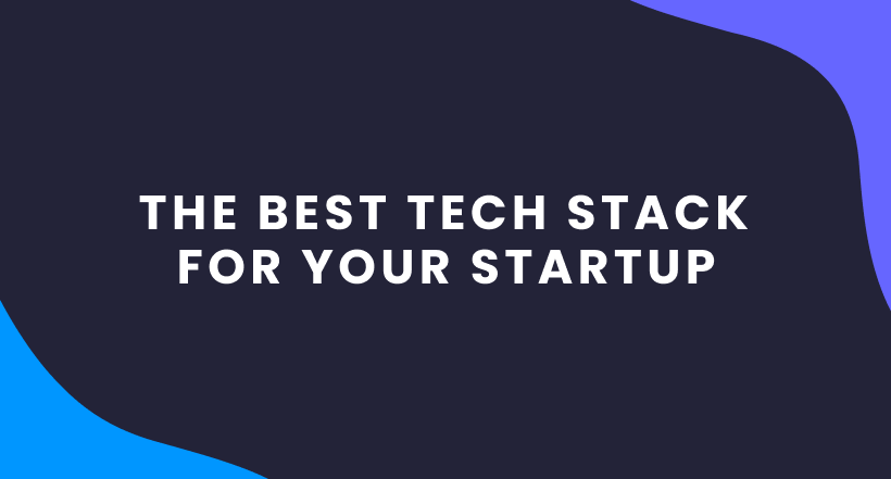 the best tech stack for your startup