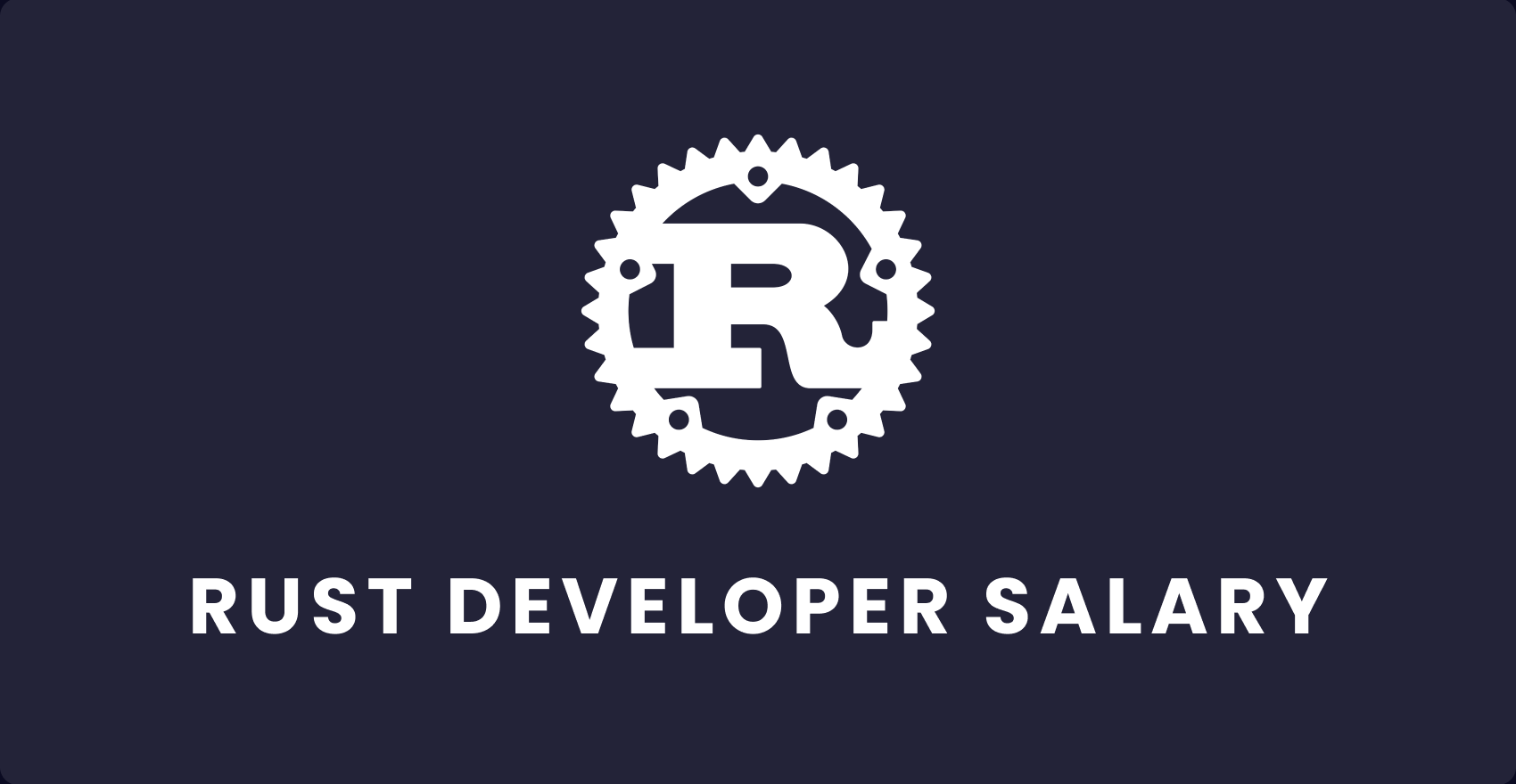 Rust Developer Salary: Calculate and Save the Development Budget