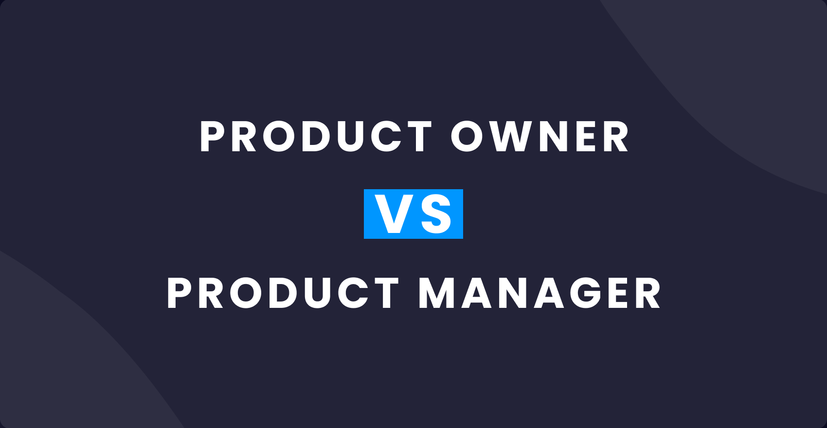 Difference Between Product Owner and Product Manager: How to Share Roles and Benefit