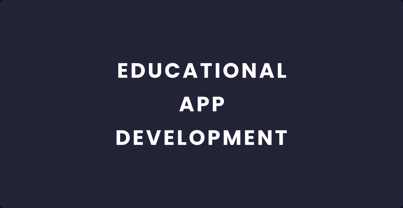Educational App Development: Comprehensive Guide for Your Business Growth