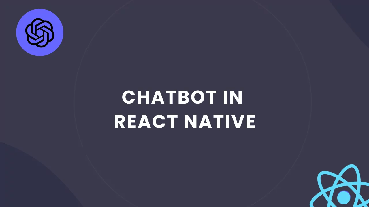 Chatbot in React Native: Developing and Integration for Your Project