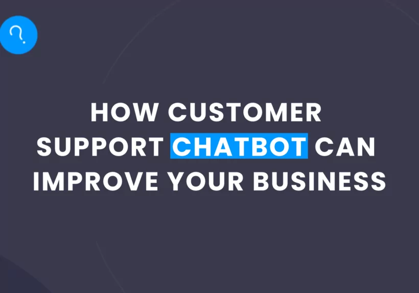 How Customer Support Chatbot Can Improve Your Business