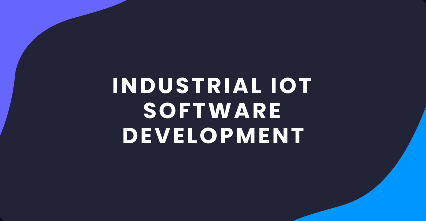 Developing Industrial Internet-of-Things Software that Effectively Assists Businesses