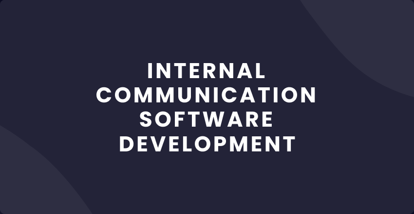 Developing Effective Internal Communications Software Solutions