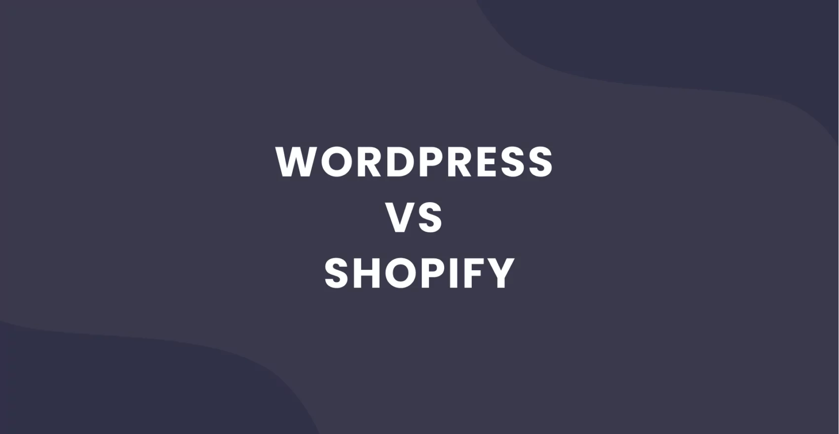 WordPress vs Shopify: Which Online Store Platform Is Better?