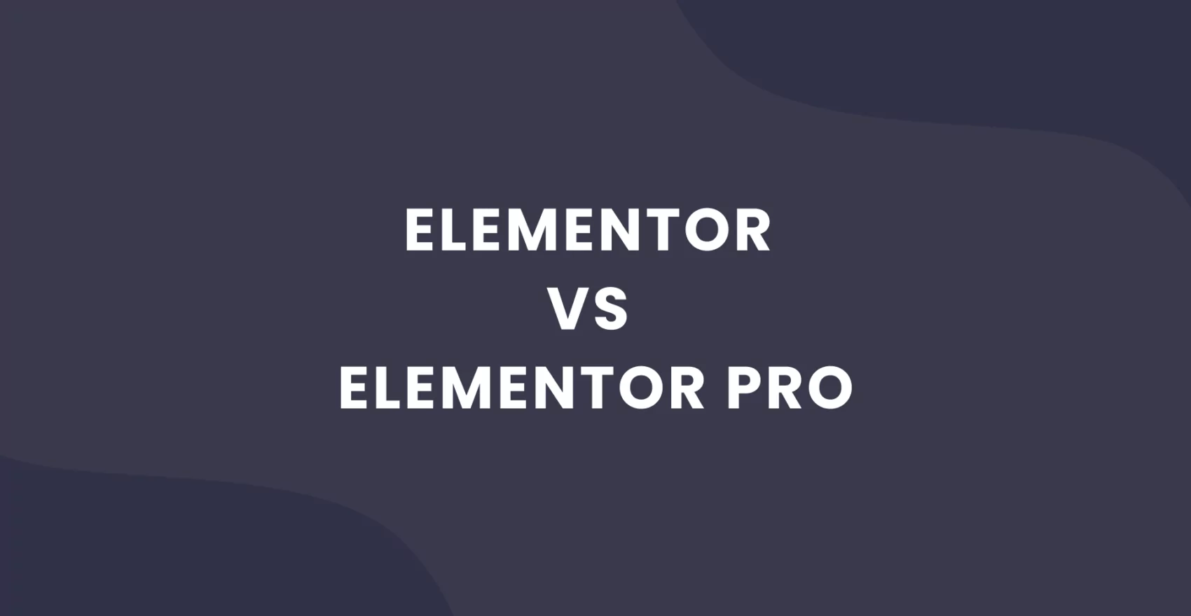 Elementor vs Elementor Pro: ProCoders Tips on Which to Choose for Your Project