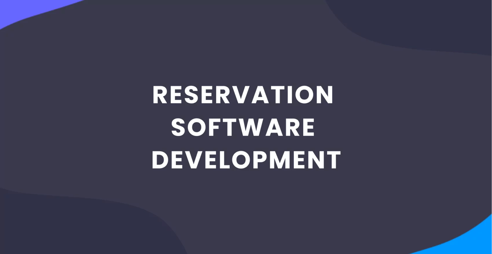 Transforming Booking and Reservation: Developing Your Own Reservation Software